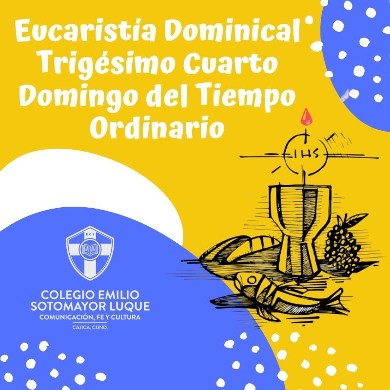 Eucaristía Dominical – Trigésimo Cuarto Domingo del Tiempo Ordinario